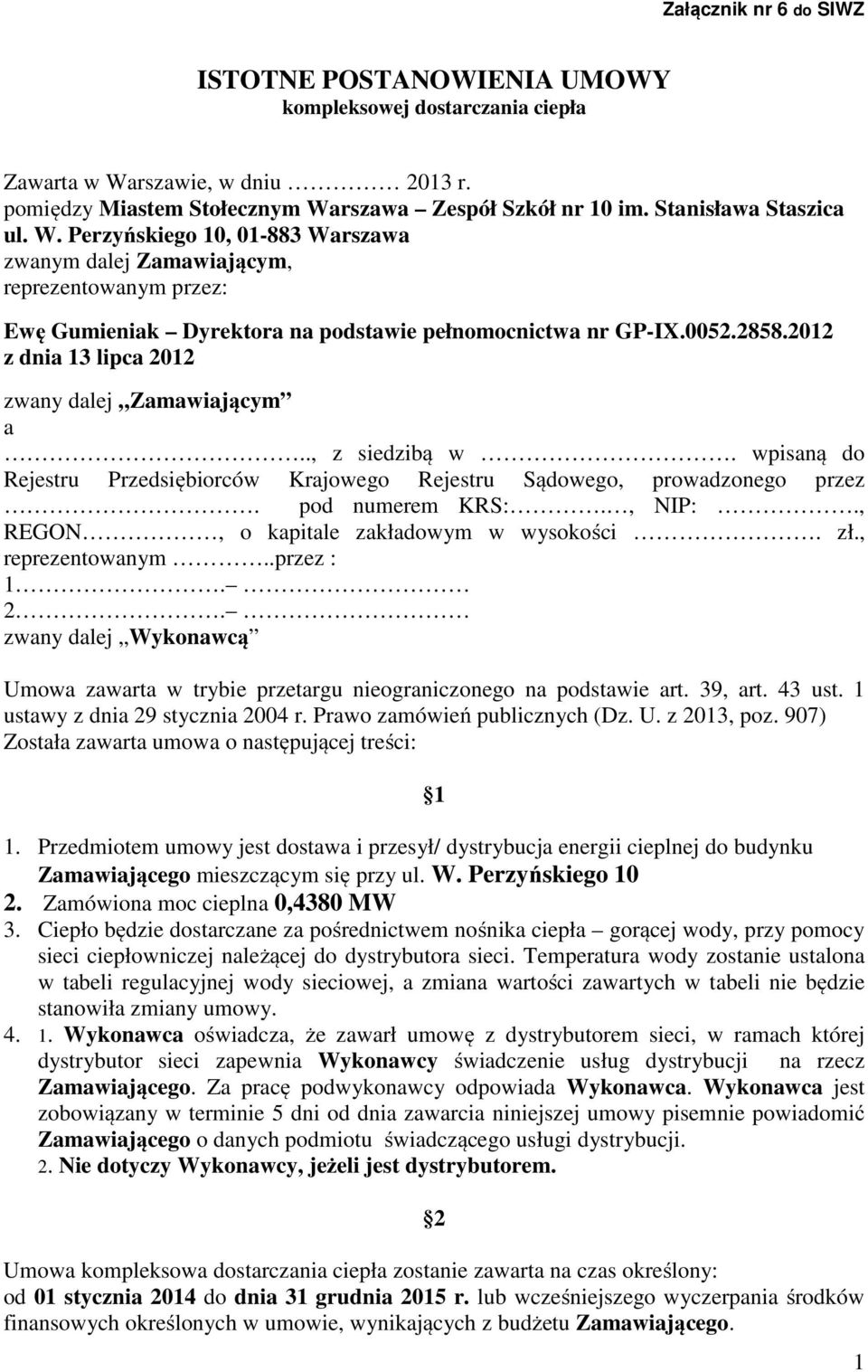 2012 z dnia 13 lipca 2012 zwany dalej Zamawiającym a.., z siedzibą w. wpisaną do Rejestru Przedsiębiorców Krajowego Rejestru Sądowego, prowadzonego przez. pod numerem KRS:., NIP:.