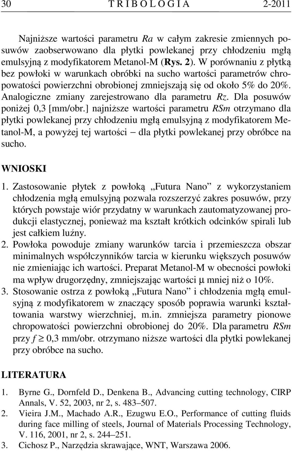 Analogiczne zmiany zarejestrowano dla parametru Rz. Dla posuwów poniżej 0,3 [mm/obr.