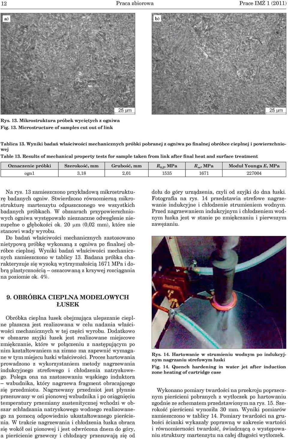 Results of mechanical property tests for sample taken from link after final heat and surface treatment Oznaczenie próbki Szerokość, mm Grubość, mm R 0,2, MPa R m, MPa Moduł Younga E, MPa ogn1 3,18