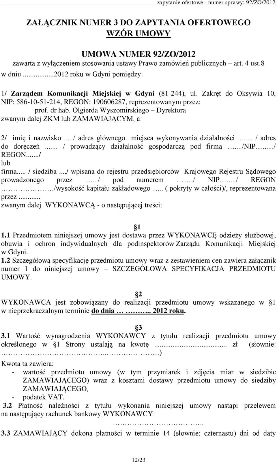 Olgierda Wyszomirskiego Dyrektora zwanym dalej ZKM lub ZAMAWIAJĄCYM, a: 2/ imię i nazwisko.../ adres głównego miejsca wykonywania działalności... / adres do doręczeń.