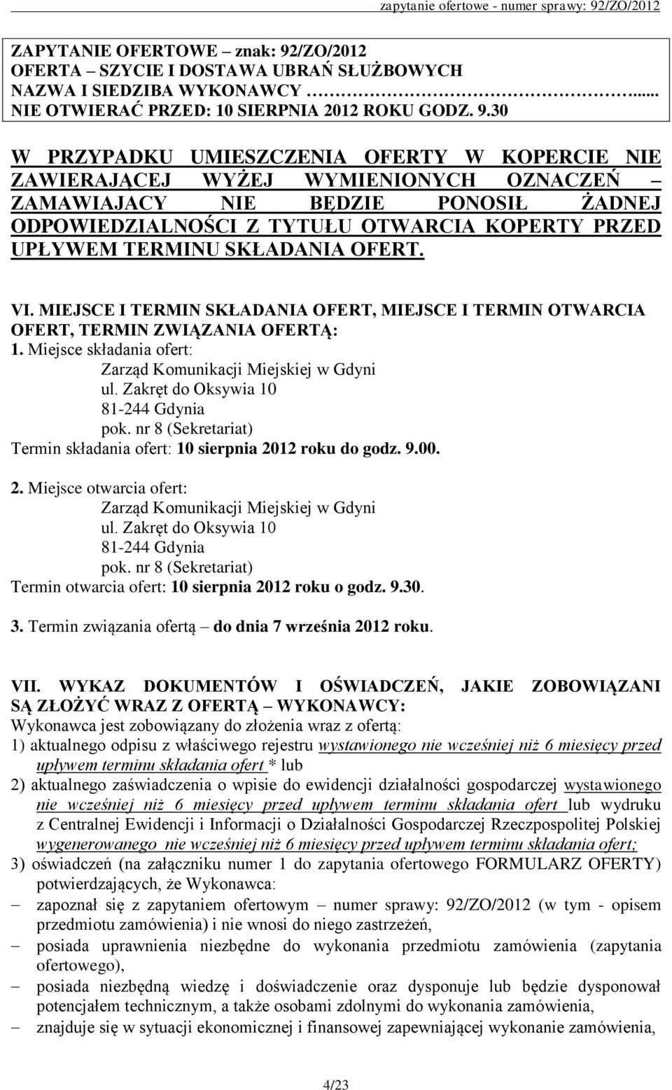 30 W PRZYPADKU UMIESZCZENIA OFERTY W KOPERCIE NIE ZAWIERAJĄCEJ WYŻEJ WYMIENIONYCH OZNACZEŃ ZAMAWIAJACY NIE BĘDZIE PONOSIŁ ŻADNEJ ODPOWIEDZIALNOŚCI Z TYTUŁU OTWARCIA KOPERTY PRZED UPŁYWEM TERMINU