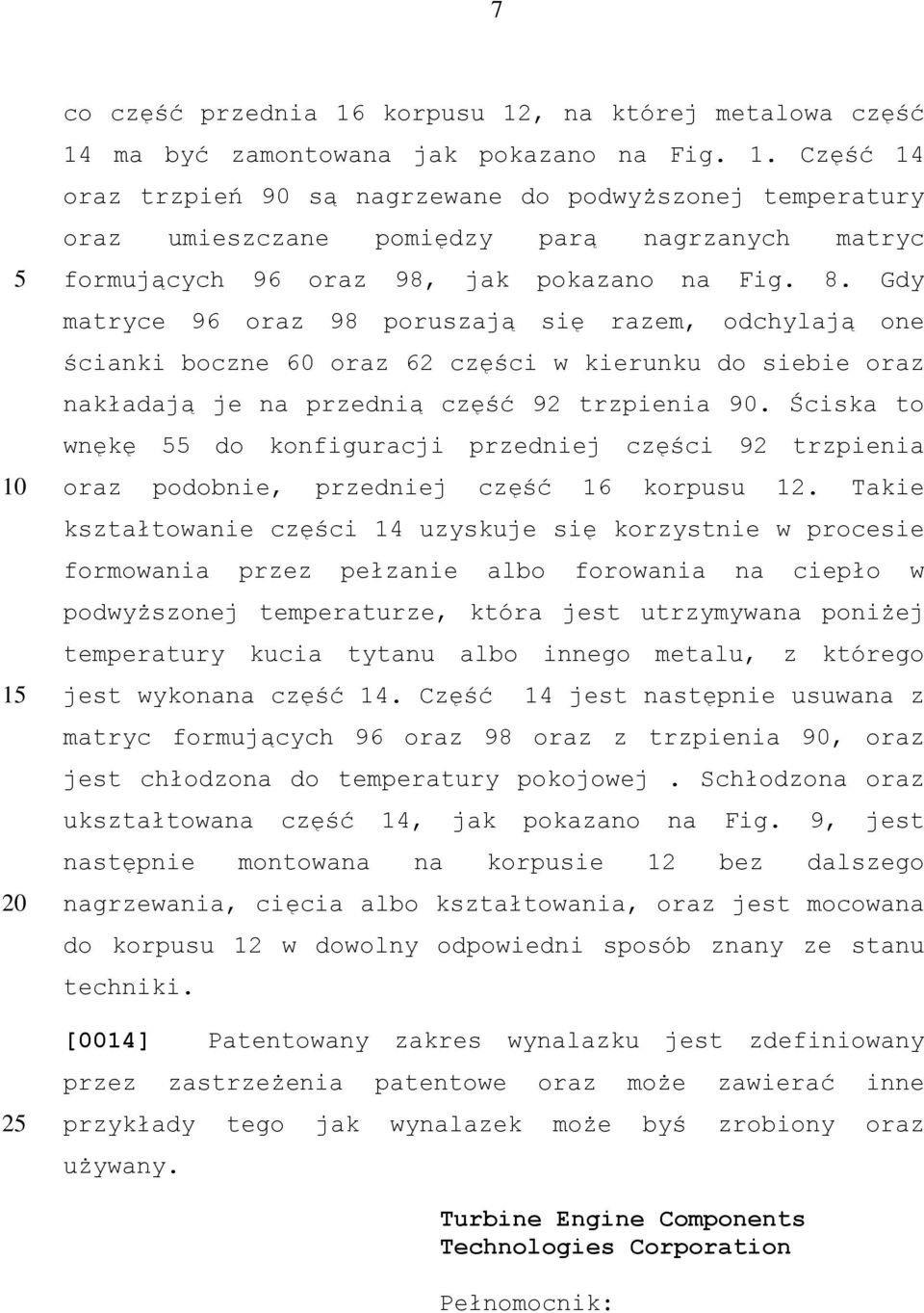 Ściska to wnękę do konfiguracji przedniej części 92 trzpienia oraz podobnie, przedniej część 16 korpusu 12.