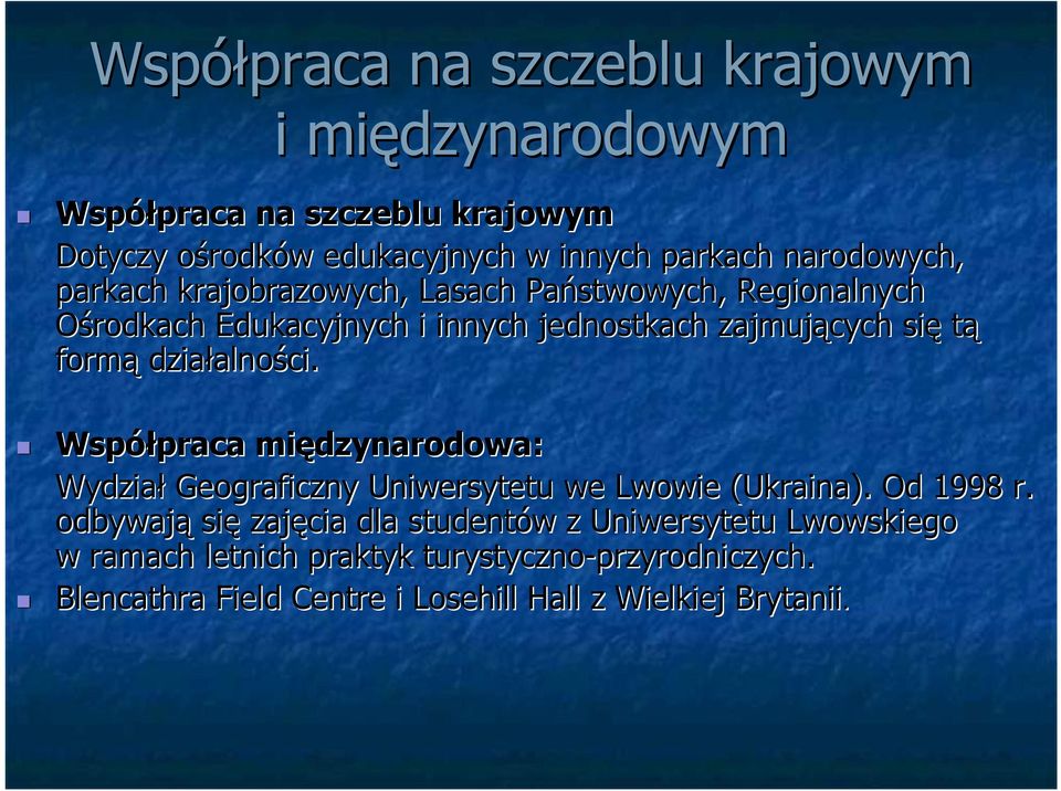 działalno alności. Współpraca praca międzynarodowa: Wydział Geograficzny Uniwersytetu we Lwowie (Ukraina). Od 1998 r.