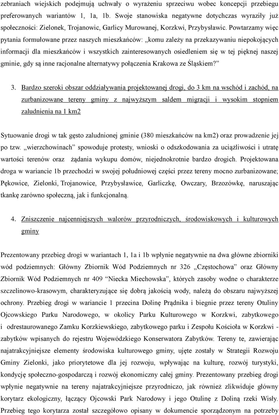 Powtarzamy więc pytania formułowane przez naszych mieszkańców: komu zależy na przekazywaniu niepokojących informacji dla mieszkańców i wszystkich zainteresowanych osiedleniem się w tej pięknej naszej