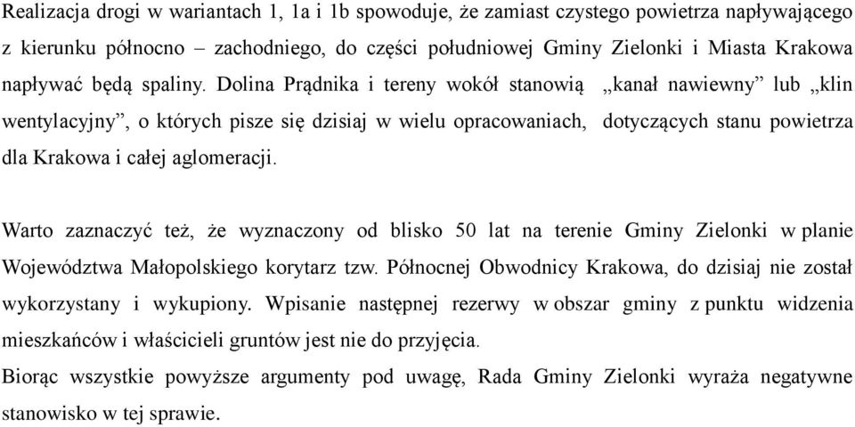 Warto zaznaczyć też, że wyznaczony od blisko 50 lat na terenie Gminy Zielonki w planie Województwa Małopolskiego korytarz tzw.