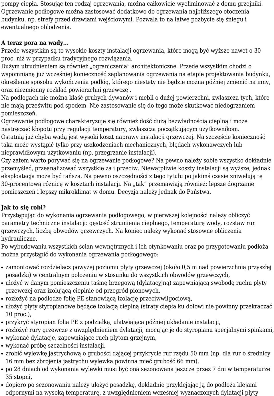 .. Przede wszystkim są to wysokie koszty instalacji ogrzewania, które mogą być wyższe nawet o 30 proc. niż w przypadku tradycyjnego rozwiązania.