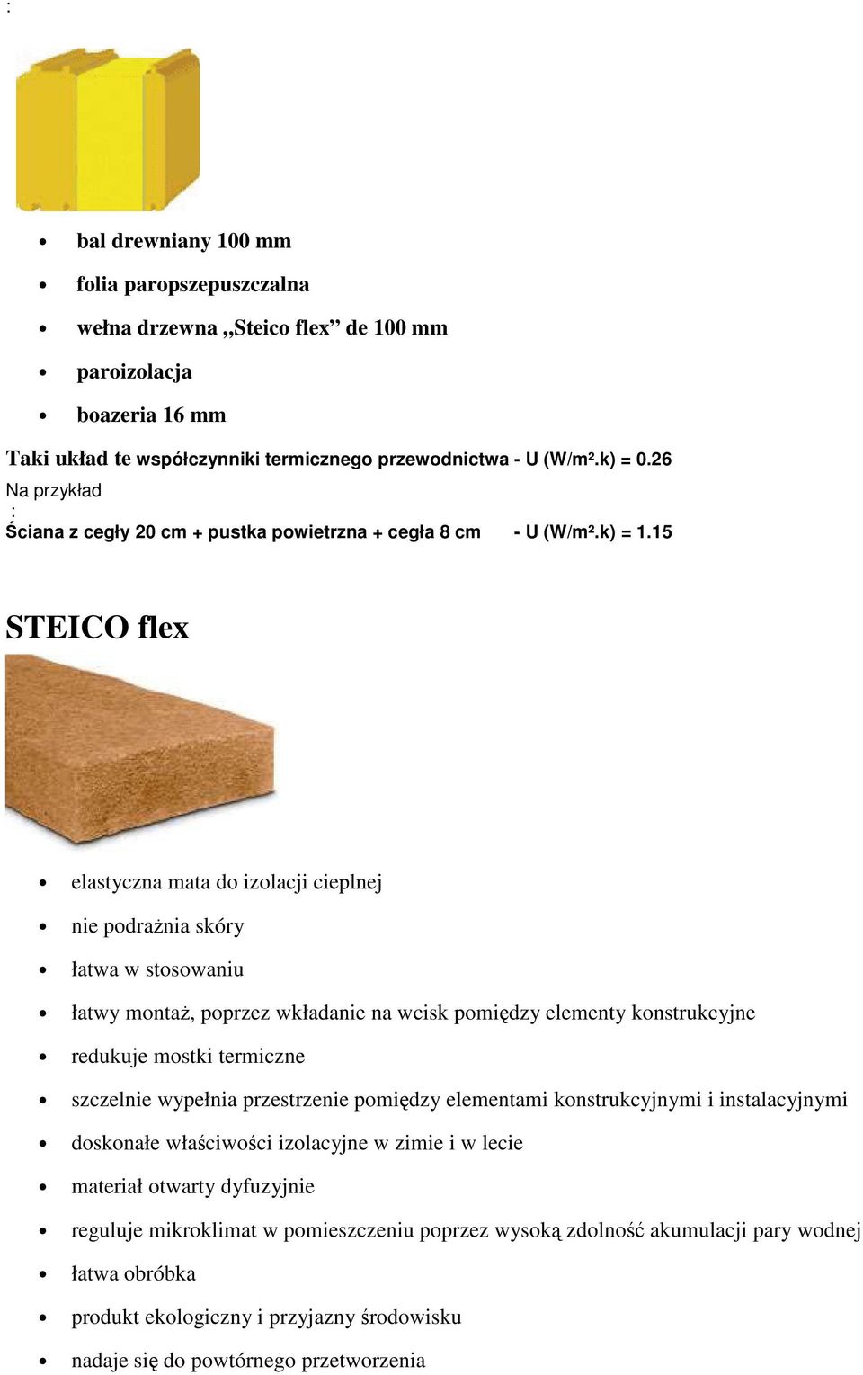 15 STEICO flex elastyczna mata do izolacji cieplnej nie podrania skóry łatwa w stosowaniu łatwy monta, poprzez wkładanie na wcisk pomidzy elementy konstrukcyjne redukuje mostki termiczne szczelnie