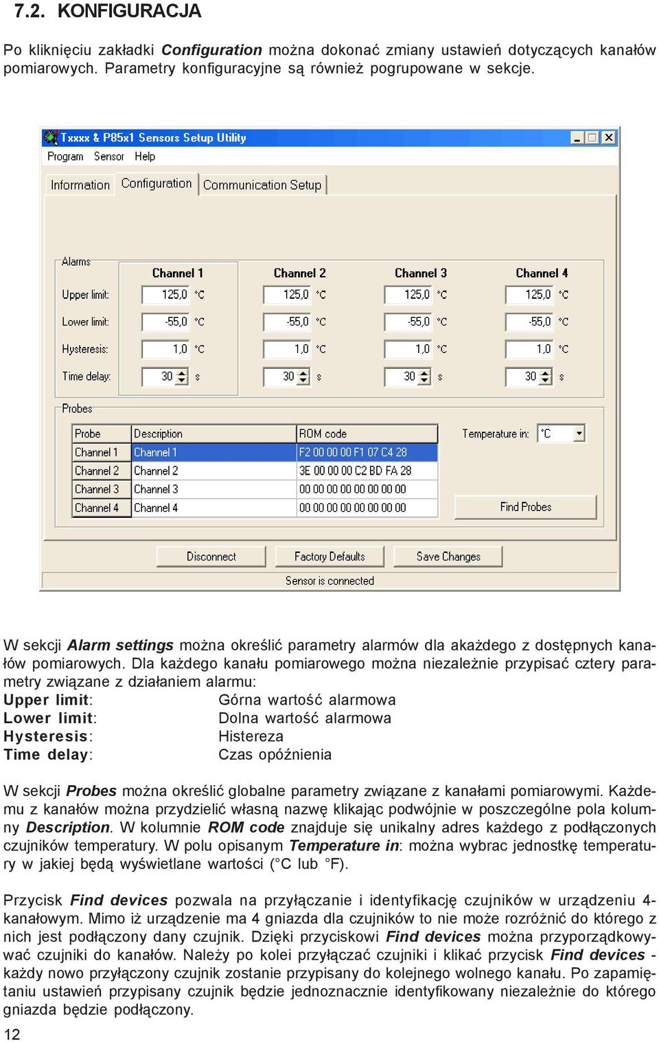 Dla ka dego kana³u pomiarowego mo na niezale nie przypisaæ cztery parametry zwi¹zane z dzia³aniem alarmu: Upper limit: Górna wartoœæ alarmowa Lower limit: Dolna wartoœæ alarmowa Hysteresis: Histereza