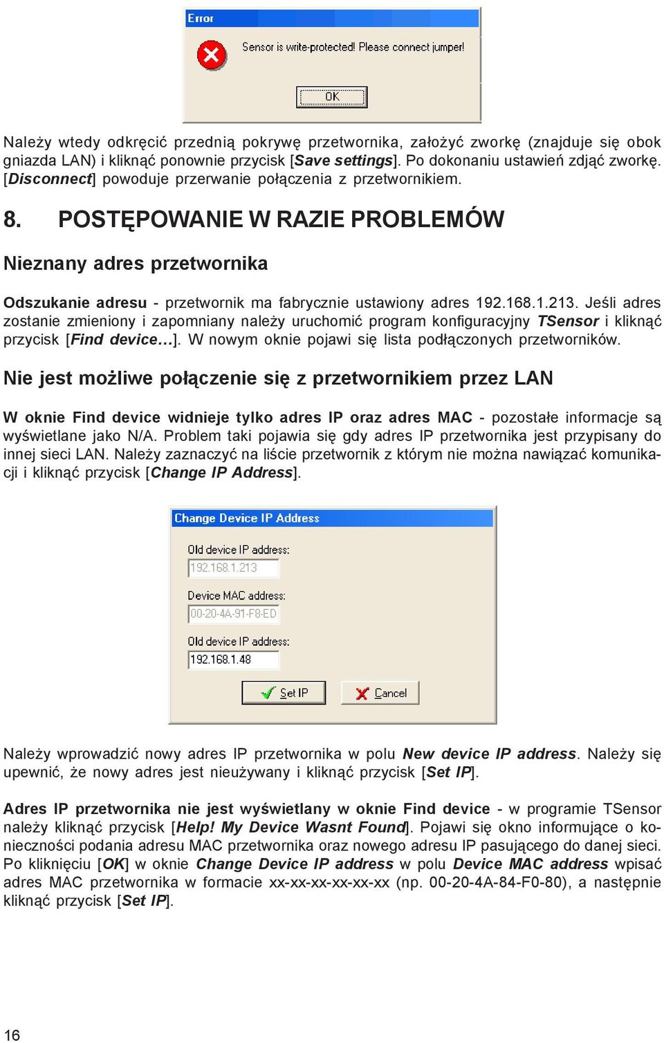 Jeœli adres zostanie zmieniony i zapomniany nale y uruchomiæ program konfiguracyjny TSensor i klikn¹æ przycisk [Find device ]. W nowym oknie pojawi siê lista pod³¹czonych przetworników.