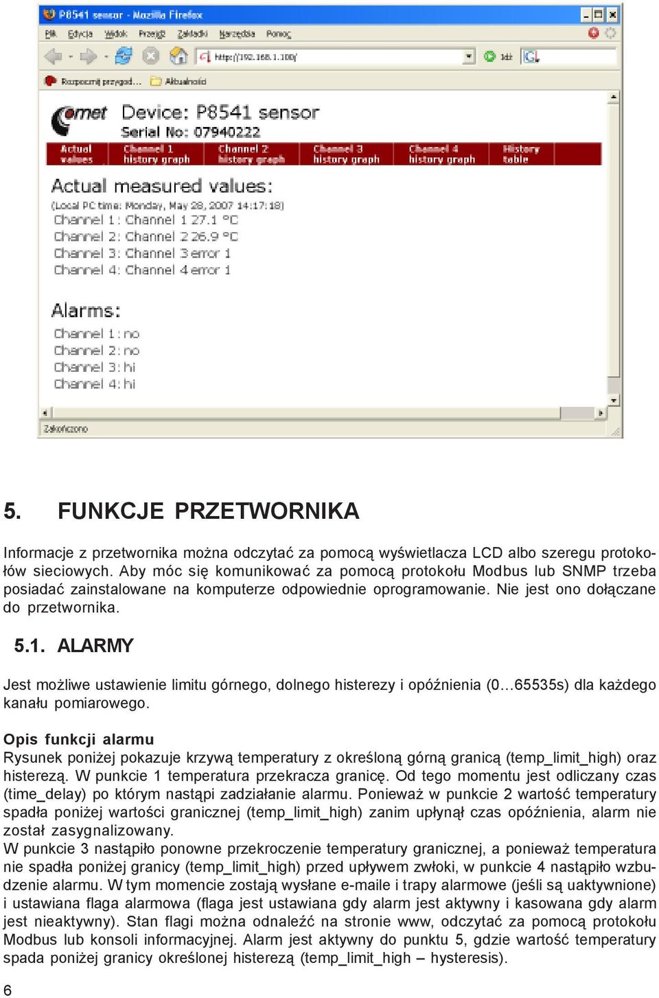 ALARMY Jest mo liwe ustawienie limitu górnego, dolnego histerezy i opóÿnienia (0 65535s) dla ka dego kana³u pomiarowego.