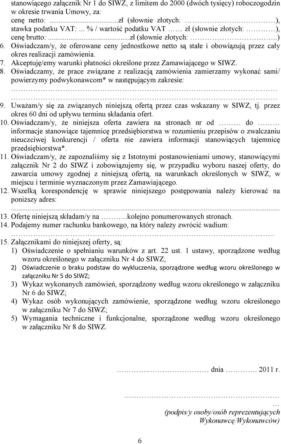 Oświadczam/y, że oferowane ceny jednostkowe netto są stałe i obowiązują przez cały okres realizacji zamówienia. 7. Akceptuję/emy warunki płatności określone przez Zamawiającego w. 8.