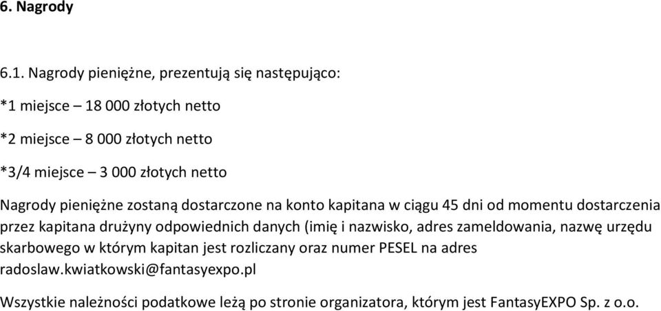 netto Nagrody pieniężne zostaną dostarczone na konto kapitana w ciągu 45 dni od momentu dostarczenia przez kapitana drużyny odpowiednich