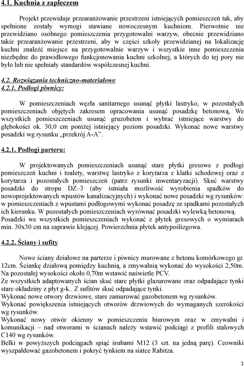 miejsce na przygotowalnie warzyw i wszystkie inne pomieszczenia niezbędne do prawidłowego funkcjonowania kuchni szkolnej, a których do tej pory nie było lub nie spełniały standardów współczesnej