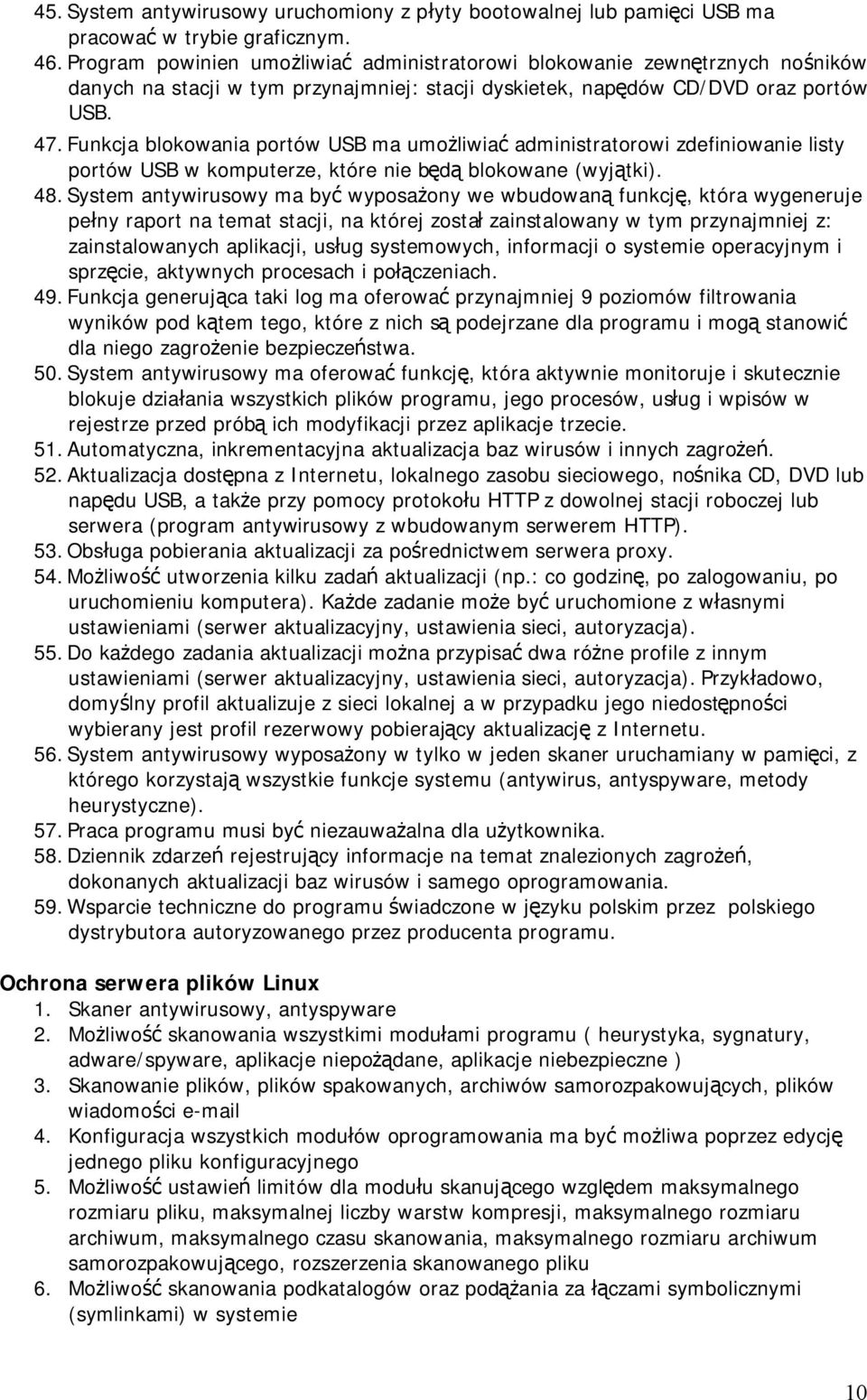 Funkcja blokowania portów USB ma umożliwiać administratorowi zdefiniowanie listy portów USB w komputerze, które nie będą blokowane (wyjątki). 48.