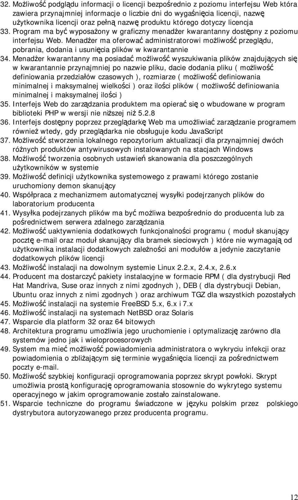 Menadżer ma oferować administratorowi możliwość przeglądu, pobrania, dodania i usunięcia plików w kwarantannie 34.