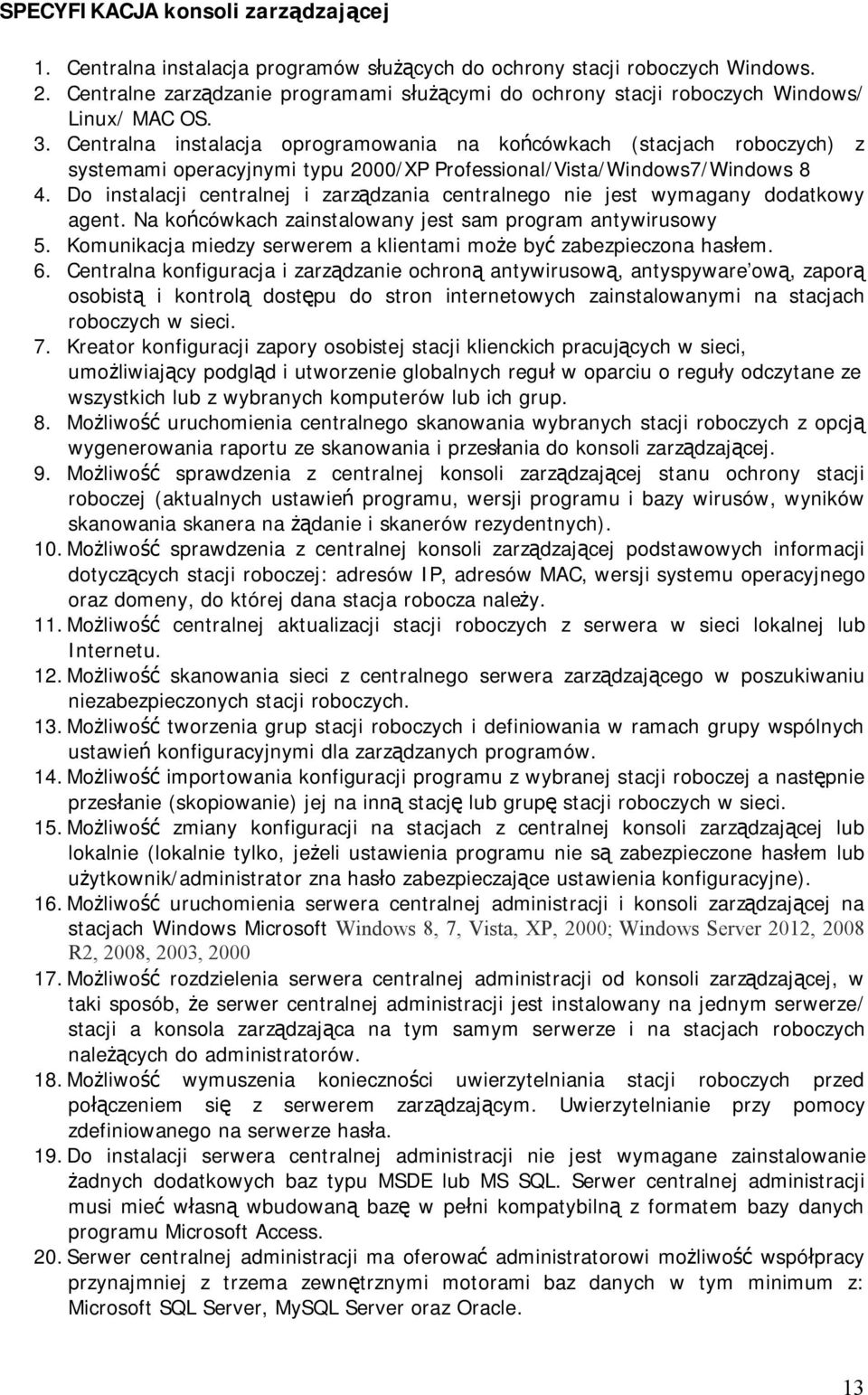 Centralna instalacja oprogramowania na końcówkach (stacjach roboczych) z systemami operacyjnymi typu 2000/XP Professional/Vista/Windows7/Windows 8 4.