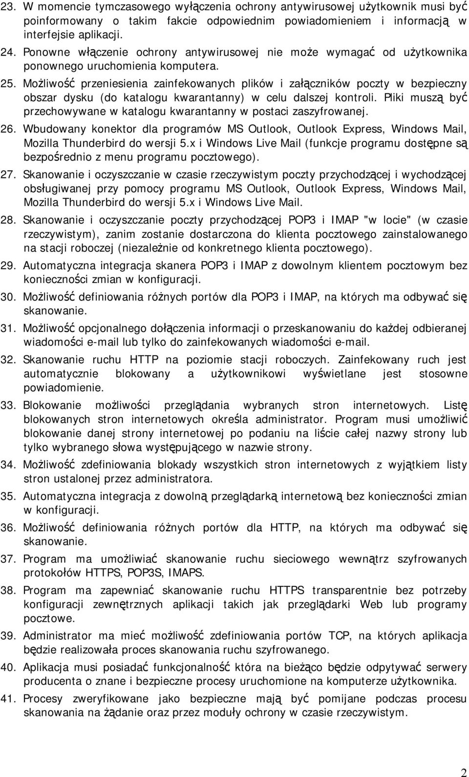 Możliwość przeniesienia zainfekowanych plików i załączników poczty w bezpieczny obszar dysku (do katalogu kwarantanny) w celu dalszej kontroli.