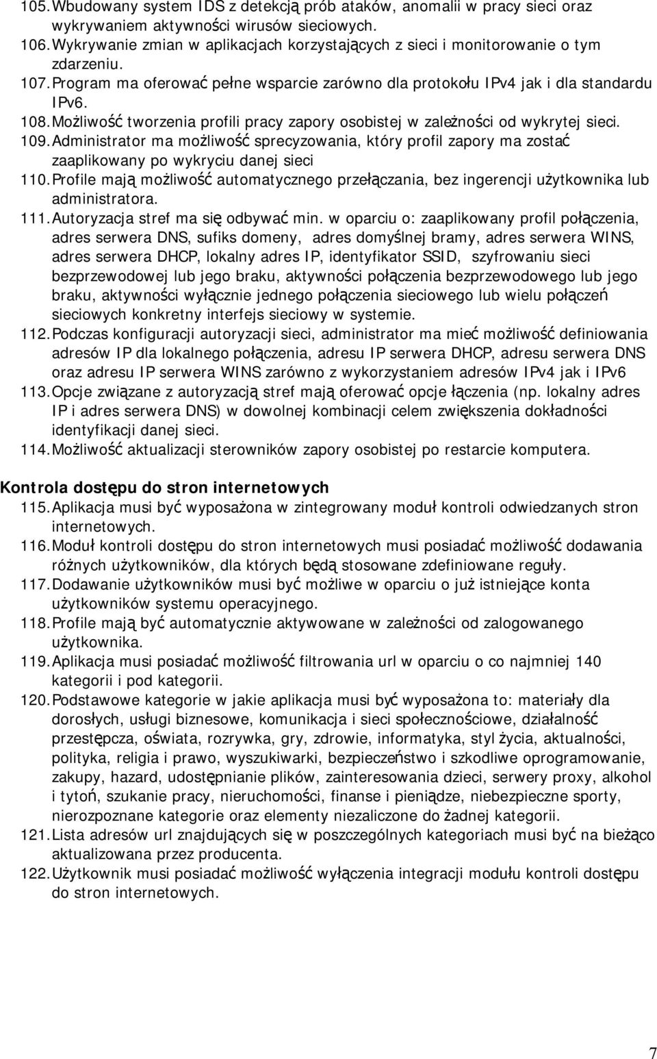 Możliwość tworzenia profili pracy zapory osobistej w zależności od wykrytej sieci. 109.