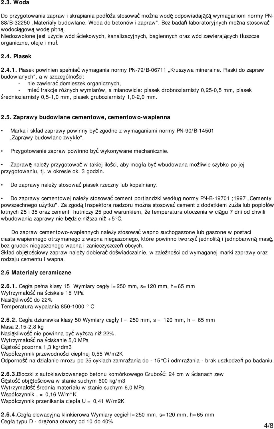 Piasek powinien spe nia wymagania normy PN-79/B-06711 Kruszywa mineralne.