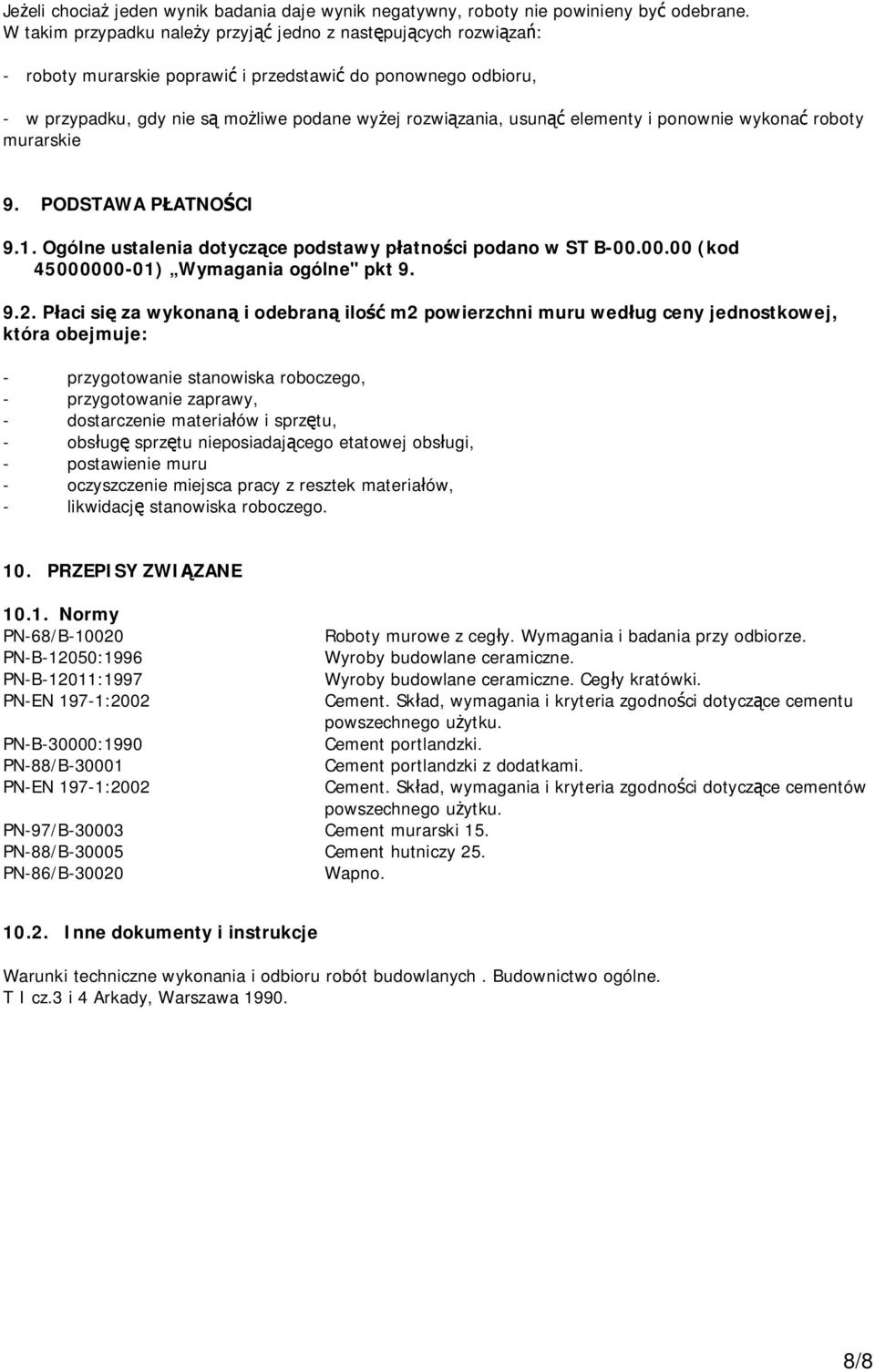 i ponownie wykona roboty murarskie 9. PODSTAWA P ATNO CI 9.1. Ogólne ustalenia dotycz ce podstawy p atno ci podano w ST B-00.00.00 (kod 45000000-01) Wymagania ogólne" pkt 9. 9.2.