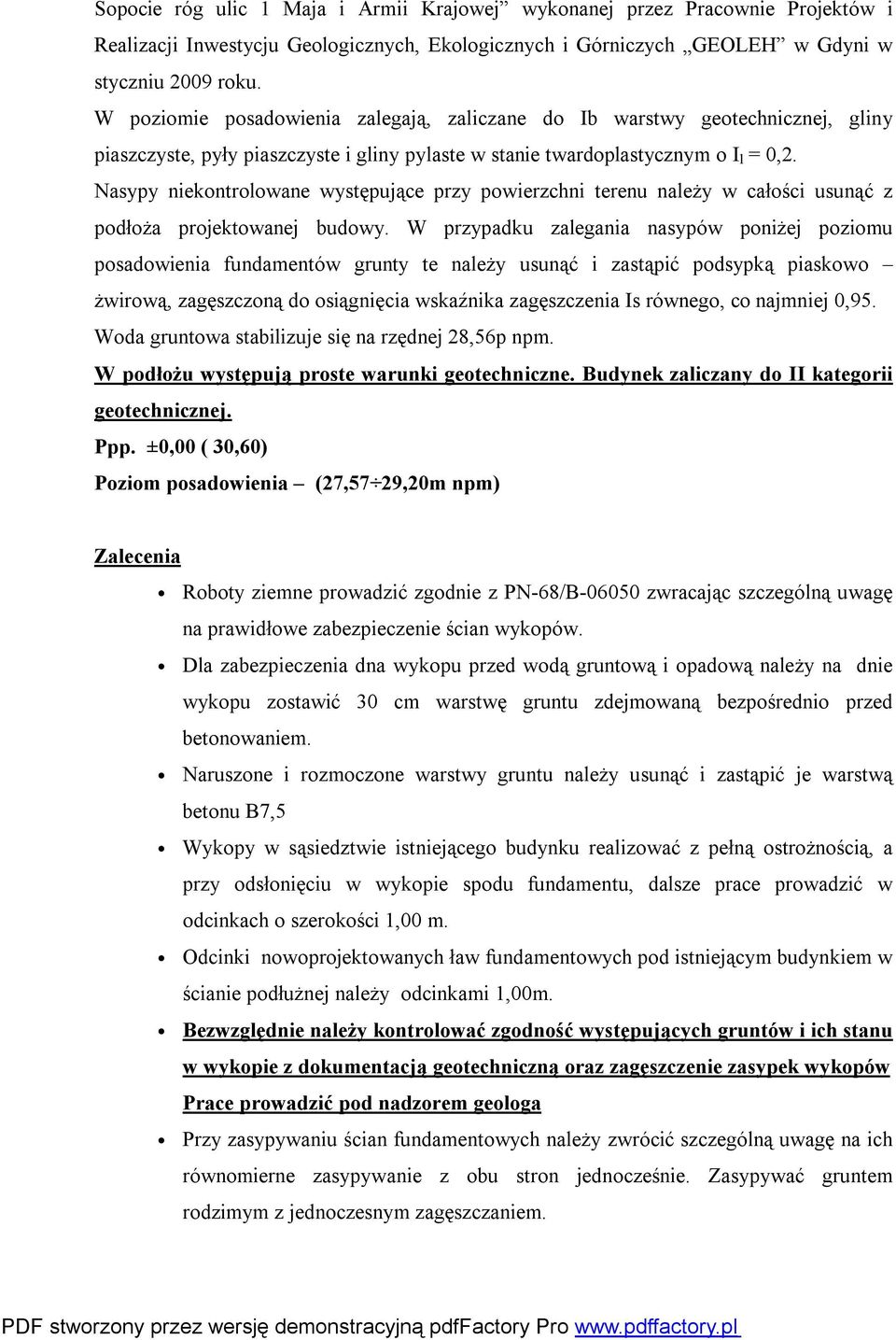 Nasypy niekontrolowane występujące przy powierzchni terenu należy w całości usunąć z podłoża projektowanej budowy.