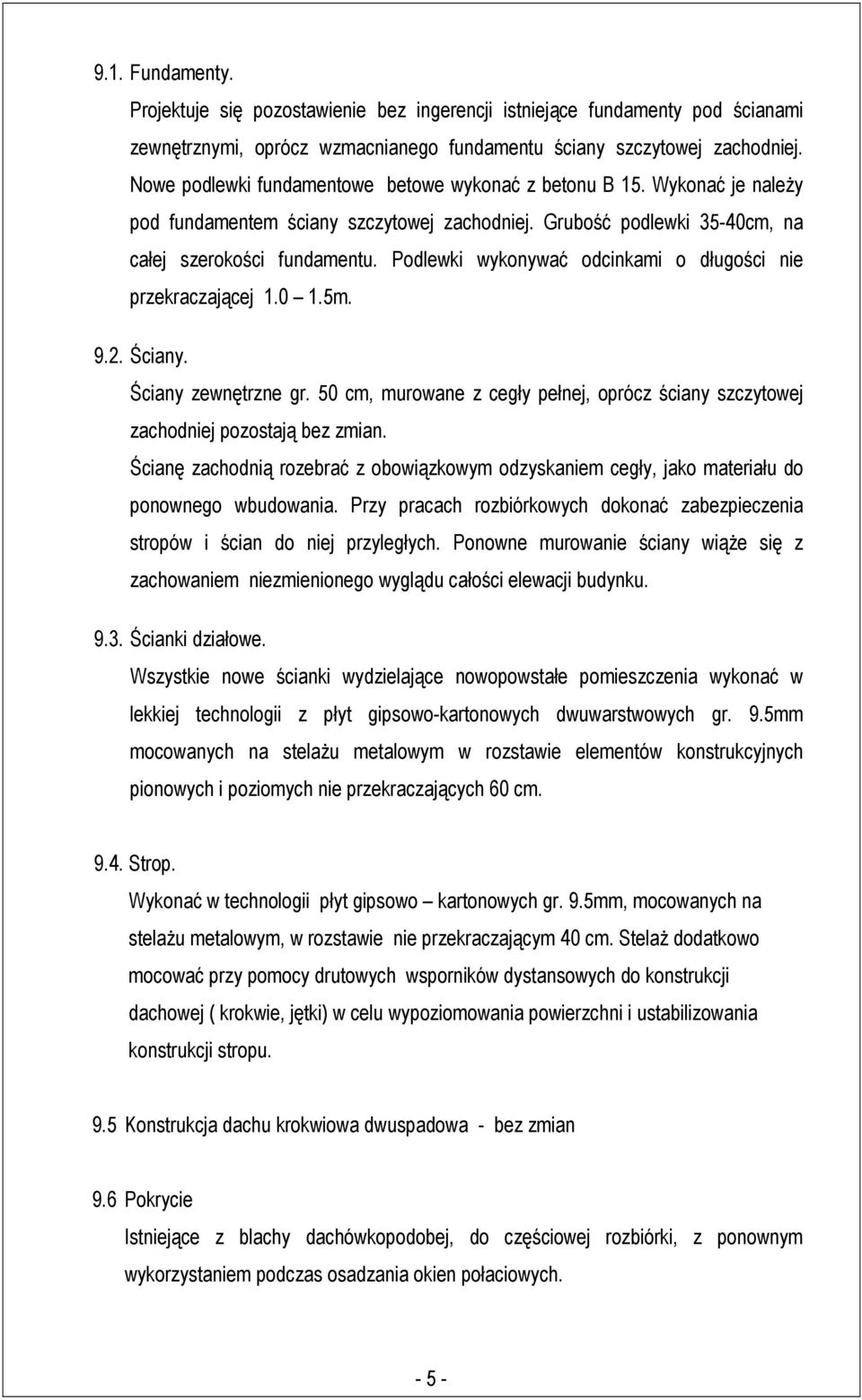 Podlewki wykonywać odcinkami o długości nie przekraczającej 1.0 1.5m. 9.2. Ściany. Ściany zewnętrzne gr. 50 cm, murowane z cegły pełnej, oprócz ściany szczytowej zachodniej pozostają bez zmian.