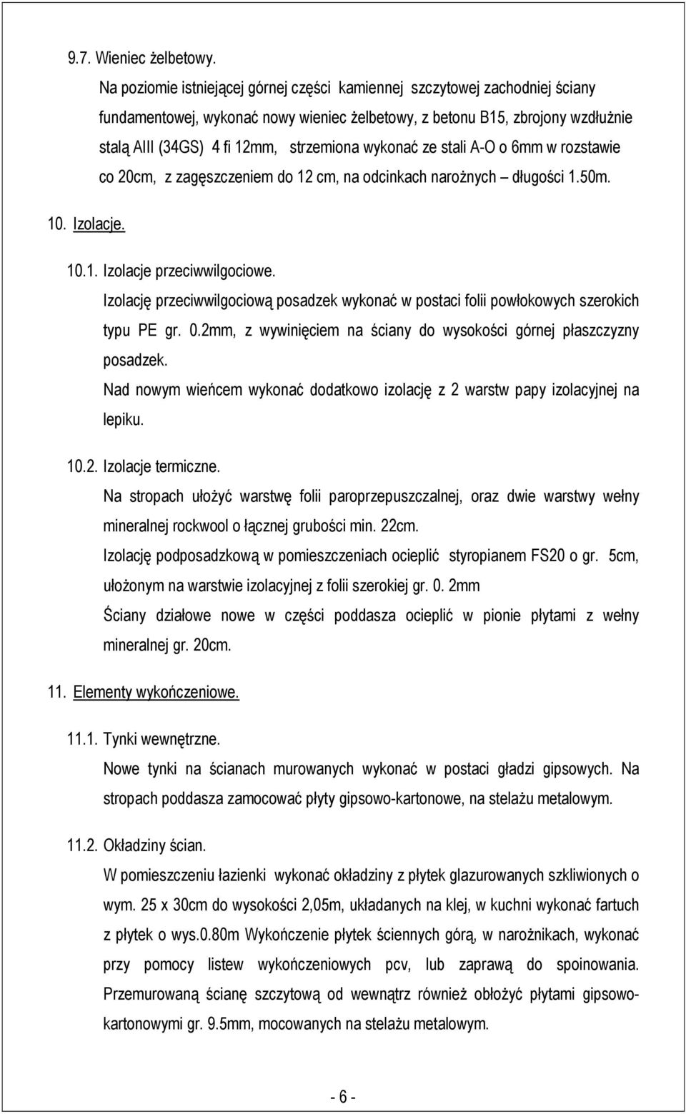 wykonać ze stali A-O o 6mm w rozstawie co 20cm, z zagęszczeniem do 12 cm, na odcinkach naroŝnych długości 1.50m. 10. Izolacje. 10.1. Izolacje przeciwwilgociowe.