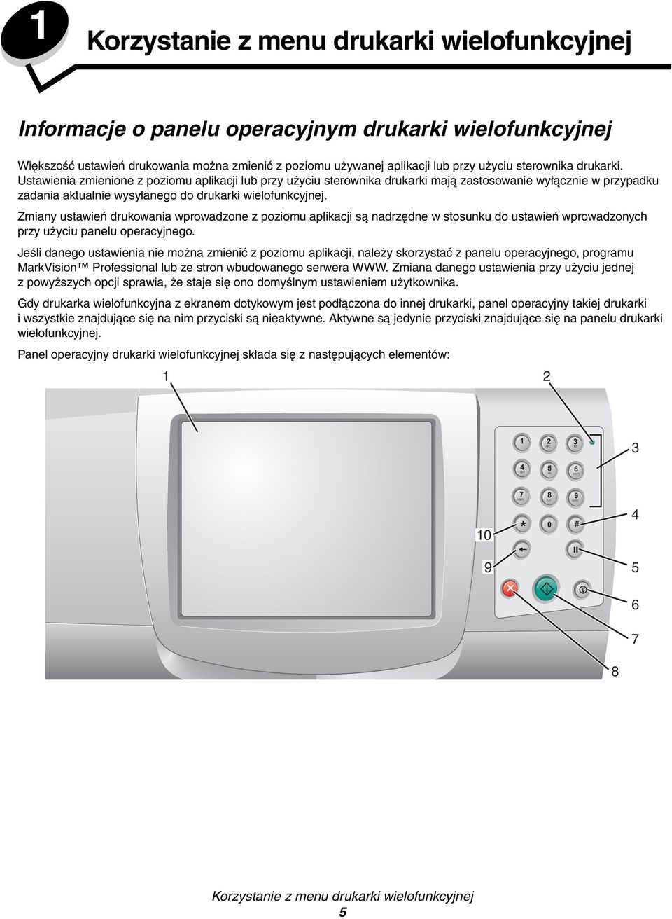 Zmiany ustawień drukowania wprowadzone z poziomu aplikacji są nadrzędne w stosunku do ustawień wprowadzonych przy użyciu panelu operacyjnego.