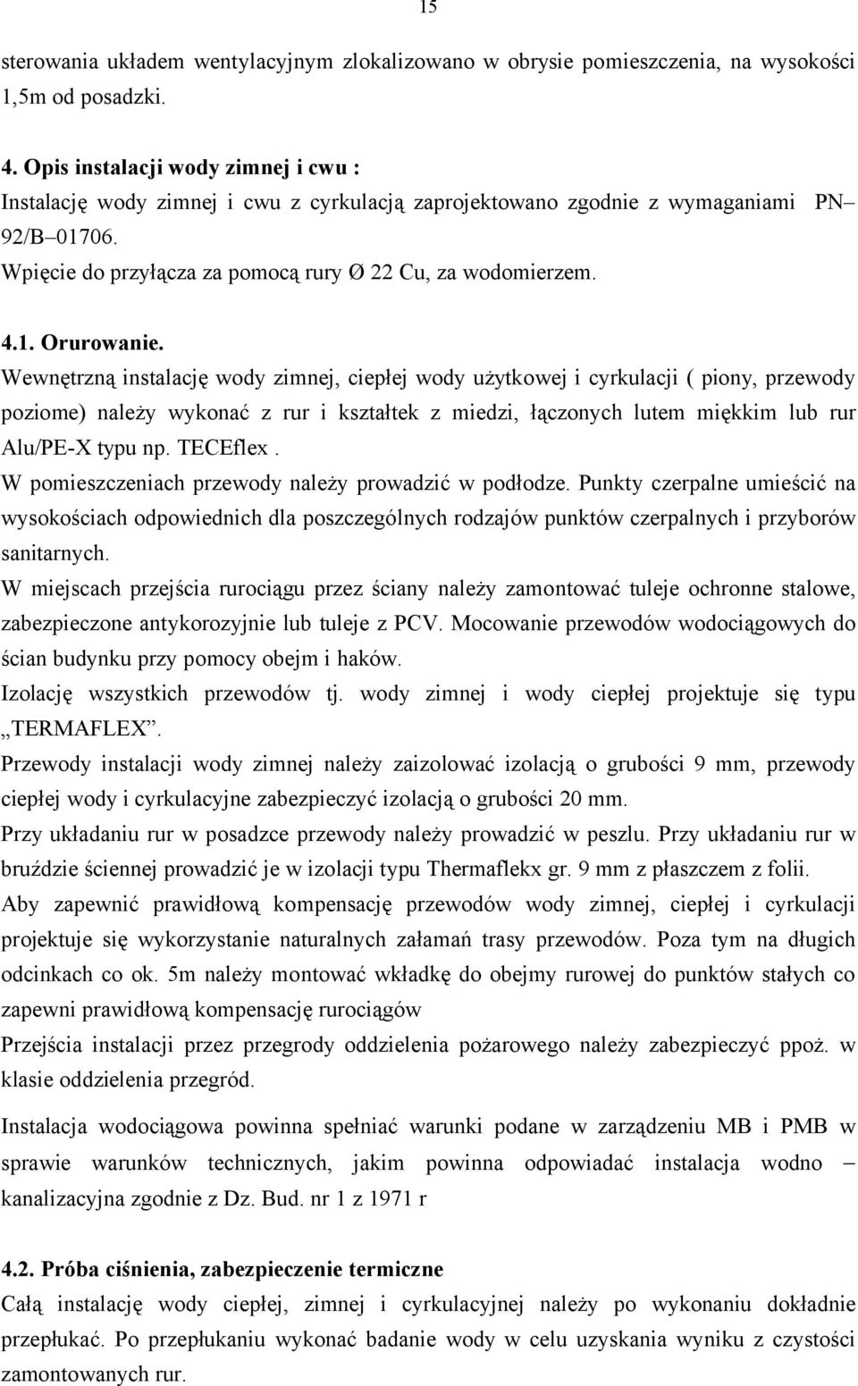 Wpięcie do przyłącza za pomocą rury Ø 22 Cu, za wodomierzem.