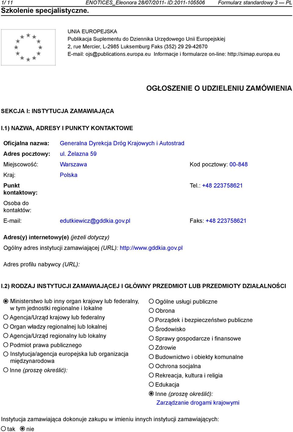 1) NAZWA, ADRESY I PUNKTY KONTAKTOWE Oficjalna nazwa: Generalna Dyrekcja Dróg Krajowych i Autostrad Adres pocztowy: ul.