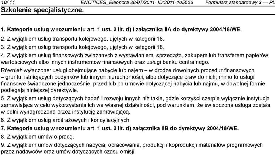 Z wyjątkiem usług finansowych związanych z wystawianiem, sprzedażą, zakupem lub transferem papierów wartościowych albo innych instrumentów finansowych oraz usługi banku centralnego.