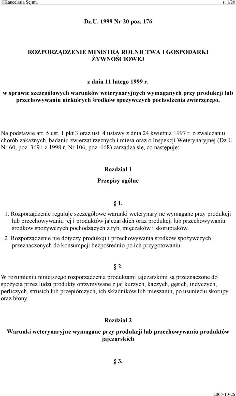 4 ustawy z dnia 24 kwietnia 1997 r. o zwalczaniu chorób zakaźnych, badaniu zwierząt rzeźnych i mięsa oraz o Inspekcji Weterynaryjnej (Dz.U. Nr 60, poz. 369 i z 1998 r. Nr 106, poz.