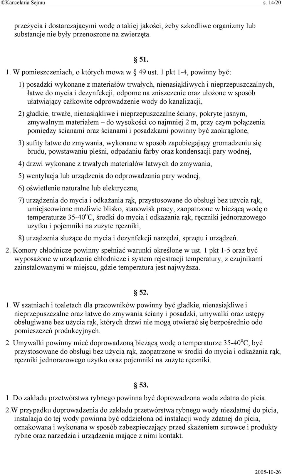 całkowite odprowadzenie wody do kanalizacji, 2) gładkie, trwałe, nienasiąkliwe i nieprzepuszczalne ściany, pokryte jasnym, zmywalnym materiałem do wysokości co najmniej 2 m, przy czym połączenia