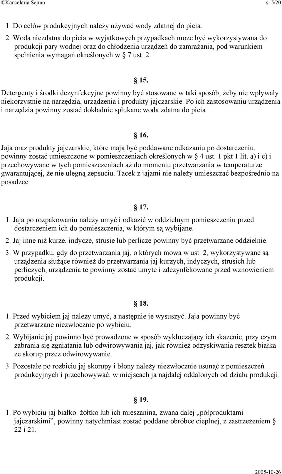 15. Detergenty i środki dezynfekcyjne powinny być stosowane w taki sposób, żeby nie wpływały niekorzystnie na narzędzia, urządzenia i produkty jajczarskie.