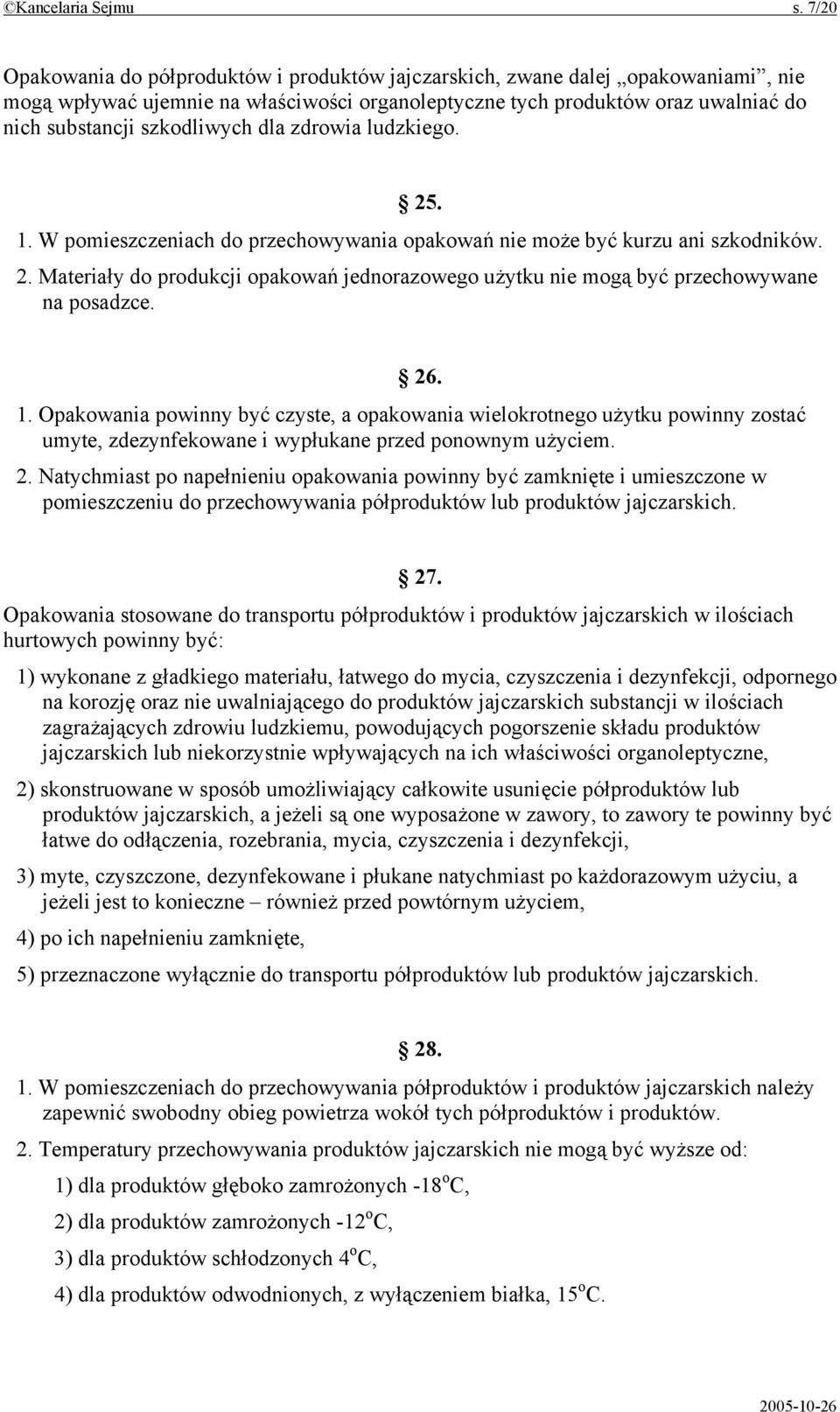 dla zdrowia ludzkiego. 25. 1. W pomieszczeniach do przechowywania opakowań nie może być kurzu ani szkodników. 2. Materiały do produkcji opakowań jednorazowego użytku nie mogą być przechowywane na posadzce.