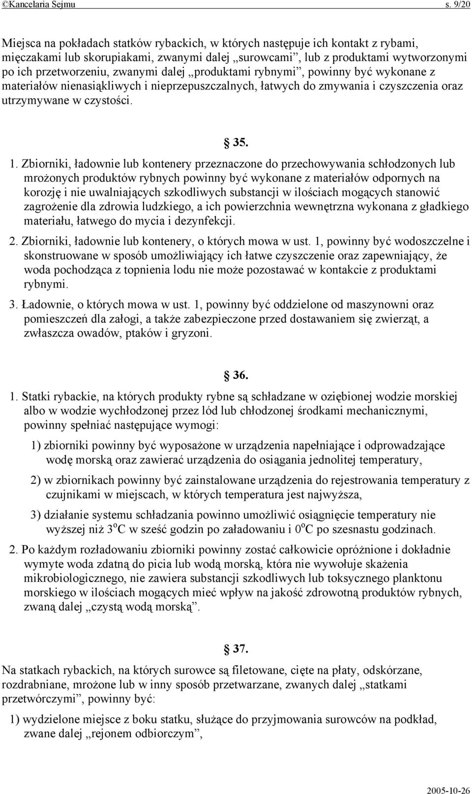 zwanymi dalej produktami rybnymi, powinny być wykonane z materiałów nienasiąkliwych i nieprzepuszczalnych, łatwych do zmywania i czyszczenia oraz utrzymywane w czystości. 35. 1.