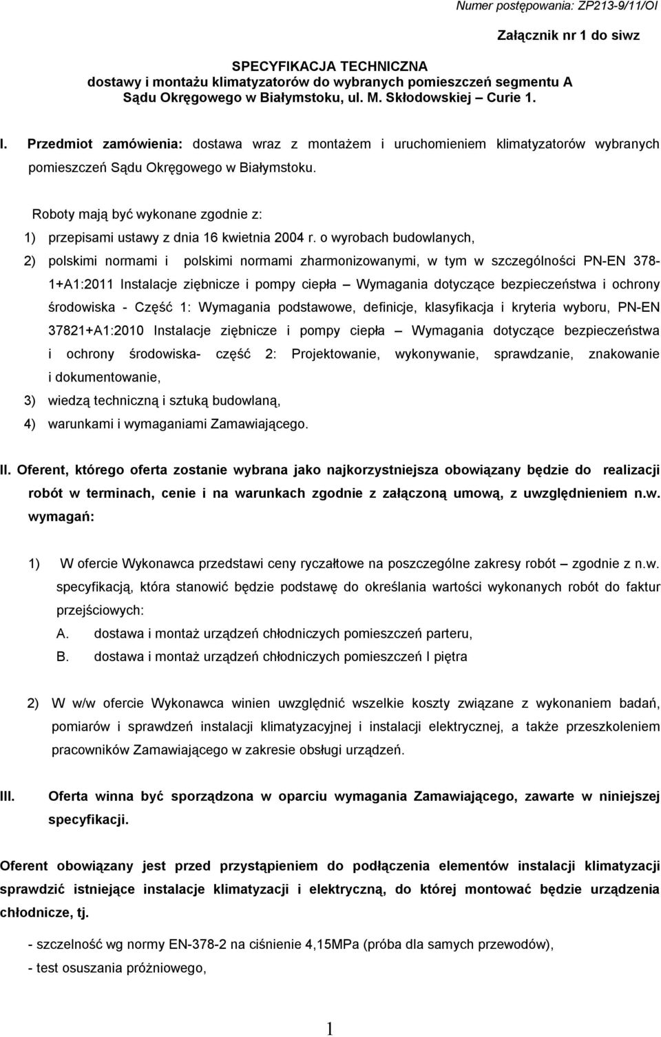 Roboty mają być wykonane zgodnie z: 1) przepisami ustawy z dnia 16 kwietnia 2004 r.