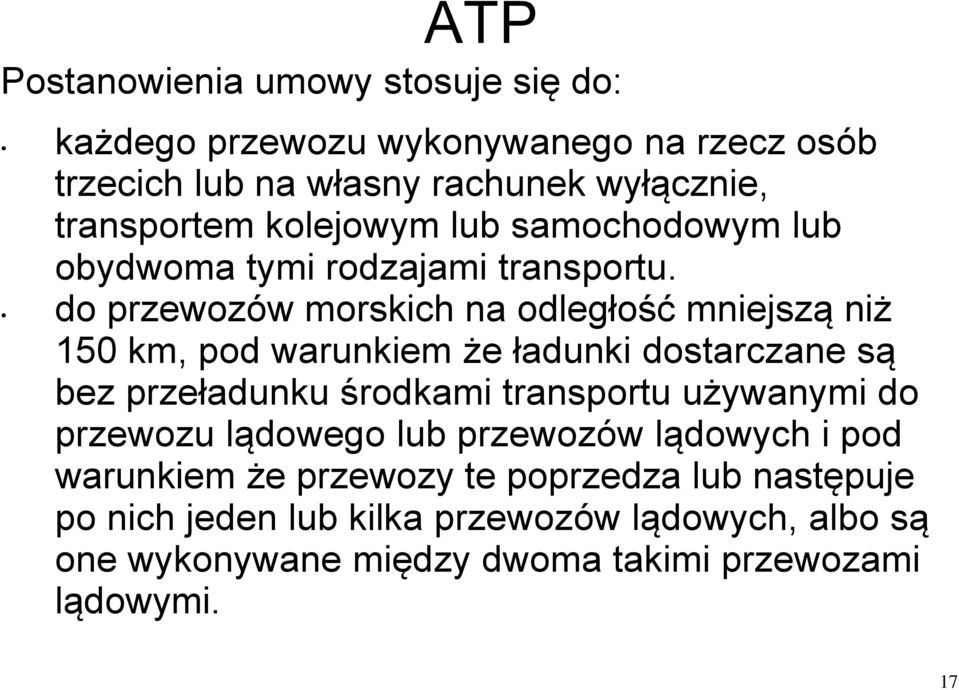 do przewozów morskich na odległość mniejszą niż 150 km, pod warunkiem że ładunki dostarczane są bez przeładunku środkami transportu