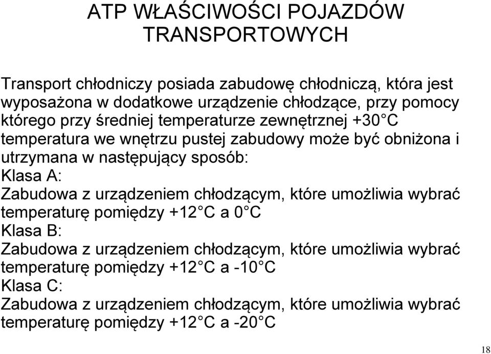 Klasa A: Zabudowa z urządzeniem chłodzącym, które umożliwia wybrać temperaturę pomiędzy +12 C a 0 C Klasa B: Zabudowa z urządzeniem chłodzącym, które