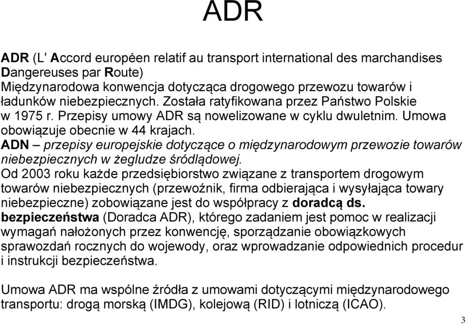 ADN przepisy europejskie dotyczące o międzynarodowym przewozie towarów niebezpiecznych w żegludze śródlądowej.