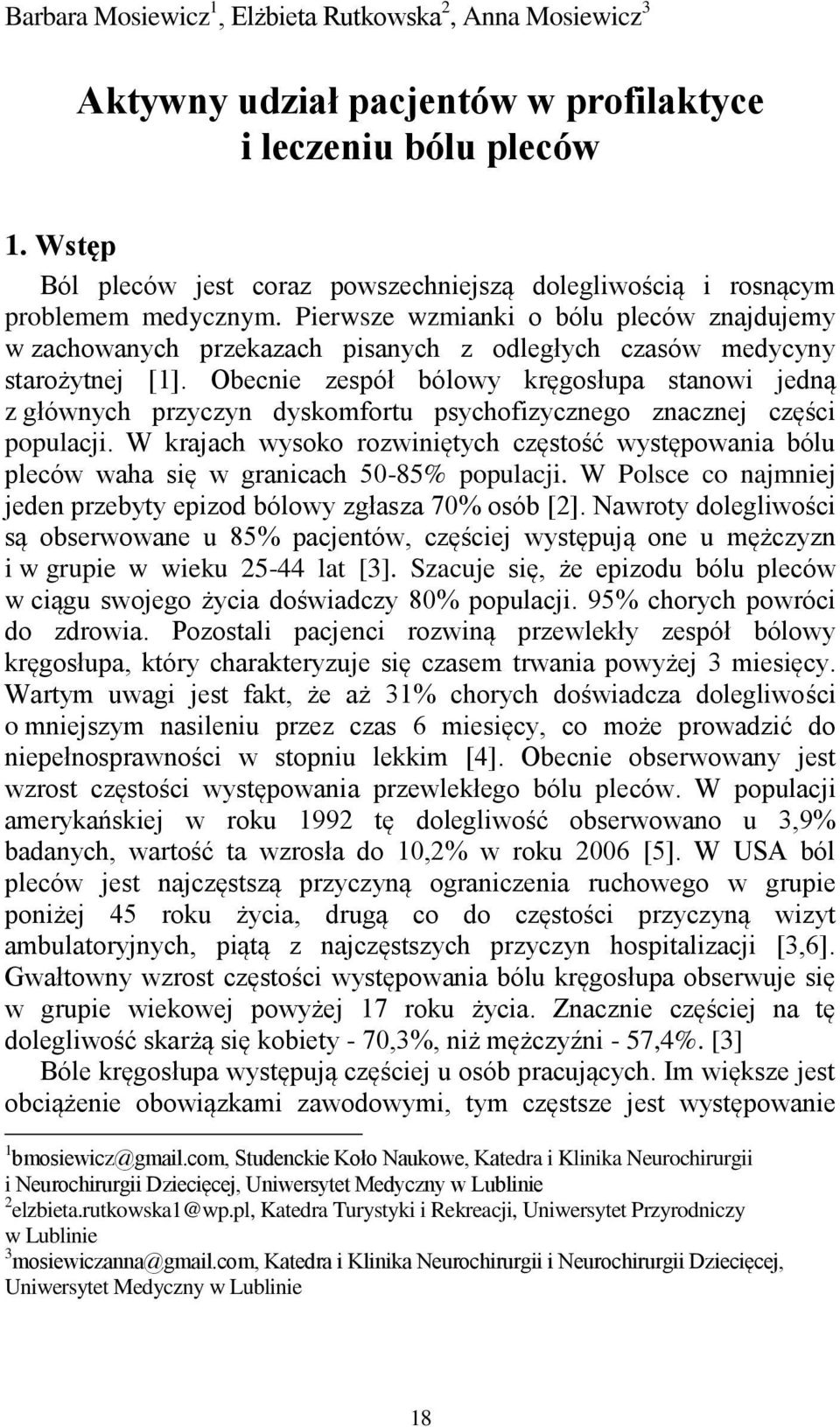 Pierwsze wzmianki o bólu pleców znajdujemy w zachowanych przekazach pisanych z odległych czasów medycyny starożytnej [1].