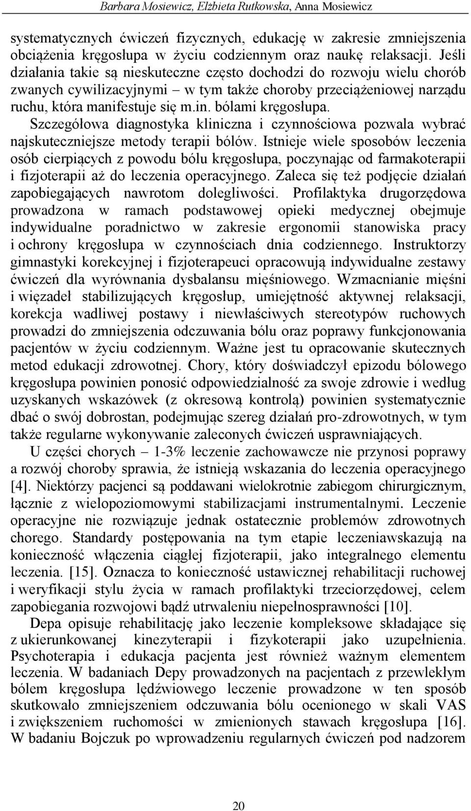 Szczegółowa diagnostyka kliniczna i czynnościowa pozwala wybrać najskuteczniejsze metody terapii bólów.