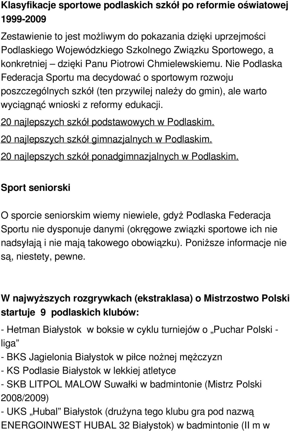 Nie Podlaska Federacja Sportu ma decydować o sportowym rozwoju poszczególnych szkół (ten przywilej należy do gmin), ale warto wyciągnąć wnioski z reformy edukacji.