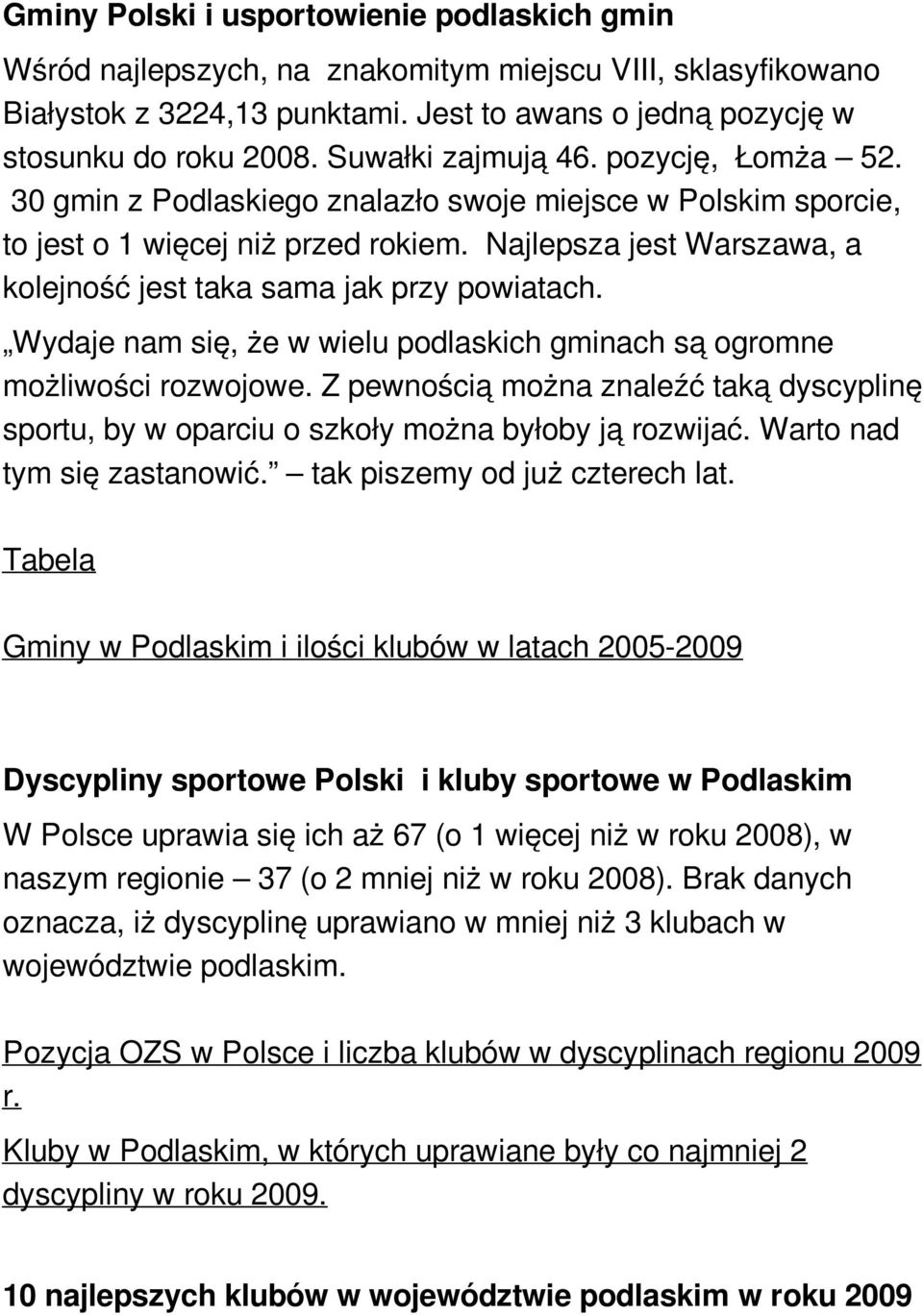 Najlepsza jest Warszawa, a kolejność jest taka sama jak przy powiatach. Wydaje nam się, że w wielu podlaskich gminach są ogromne możliwości rozwojowe.