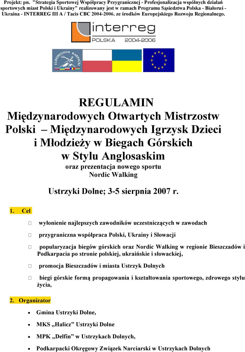 INTERREG III A / Tacis CBC 2004-2006. ze środków Europejskiego Rozwoju Regionalnego.