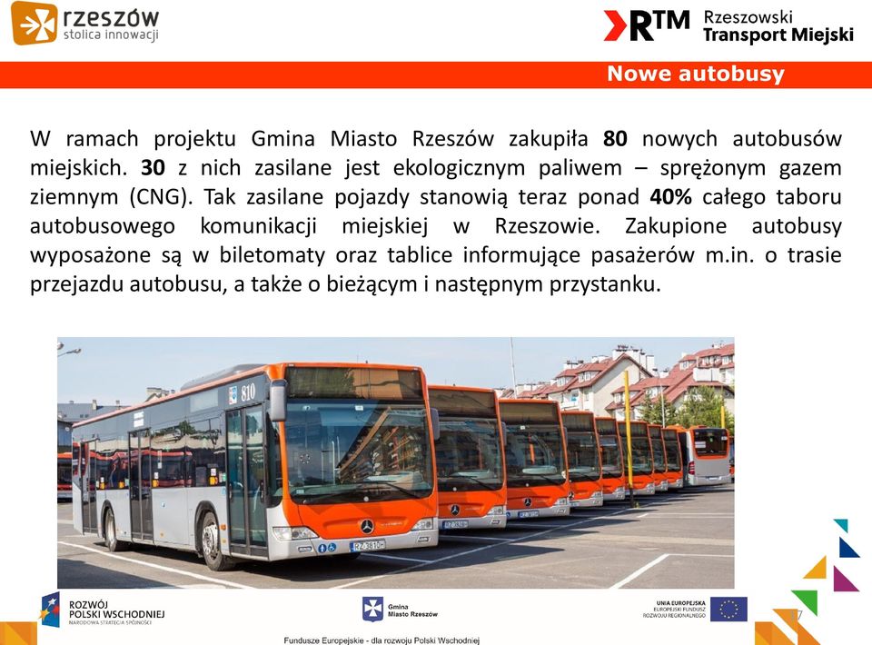 Tak zasilane pojazdy stanowią teraz ponad 40% całego taboru autobusowego komunikacji miejskiej w Rzeszowie.
