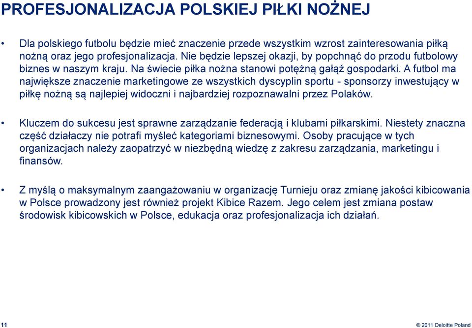 A futbol ma największe znaczenie marketingowe ze wszystkich dyscyplin sportu - sponsorzy inwestujący w piłkę nożną są najlepiej widoczni i najbardziej rozpoznawalni przez Polaków.