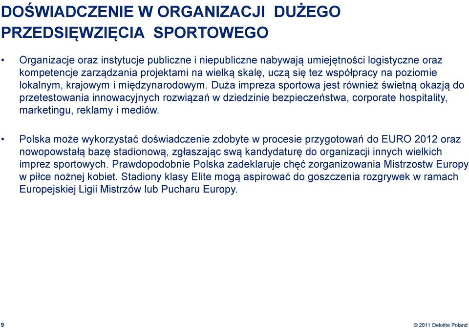 Duża impreza sportowa jest również świetną okazją do przetestowania innowacyjnych rozwiązań w dziedzinie bezpieczeństwa, corporate hospitality, marketingu, reklamy i mediów.