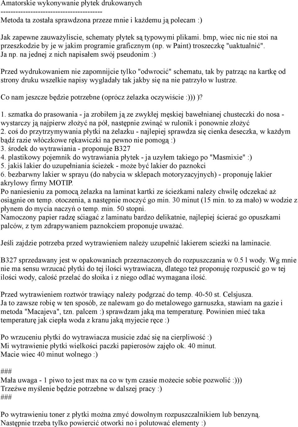 na jednej z nich napisałem swój pseudonim :) Przed wydrukowaniem nie zapomnijcie tylko "odwrocić" schematu, tak by patrząc na kartkę od strony druku wszelkie napisy wygladały tak jakby się na nie