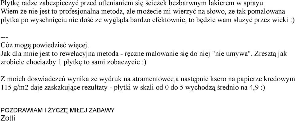 służyć przez wieki :) --- Cóż mogę powiedzieć więcej. Jak dla mnie jest to rewelacyjna metoda - ręczne malowanie się do niej "nie umywa".